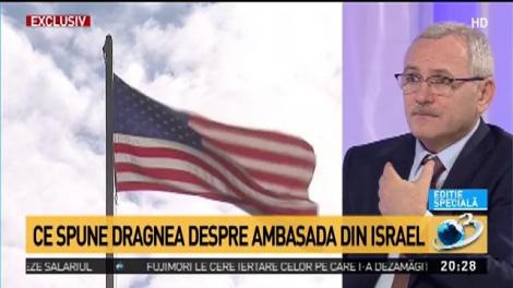 Ce spune Dragnea despre Ambasada din Israel