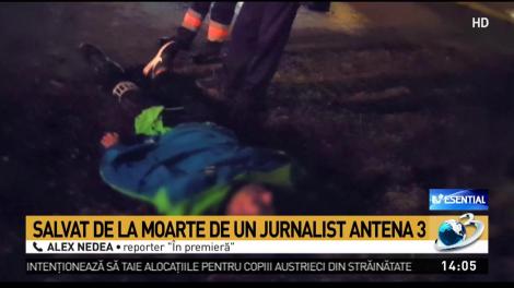 Un bărbat a fost salvat de la moarte de un jurnalist Antena 3
