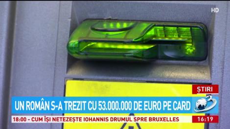 Un rom&acirc;n s-a trezit cu 53 de milioane de euro pe card