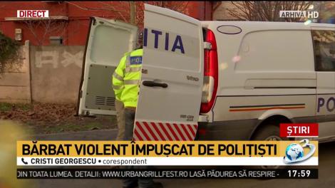 Bărbat violent din Prahova, &icirc;mpușcat de polițiști