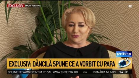 Exclusiv! Dăncilă spune ce a vorbit cu Papa