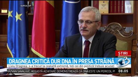 Dragnea critică dur DNA în presa străină