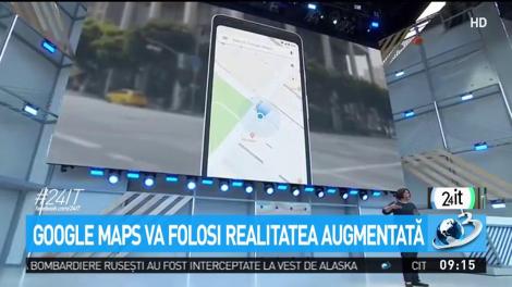 Google Maps va folosi realitatea augumentată