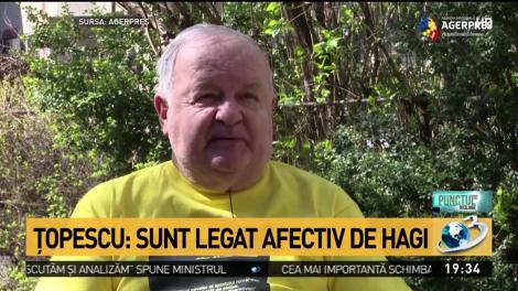 Țopescu: Sunt legat afectiv de Hagi