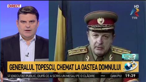 Generalul Țopescu, chemat la oastea Domnului