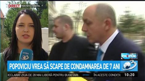 Popoviciu vrea să scape de condamnarea de 7 ani