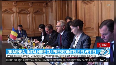 Cum a decurs &icirc;nt&acirc;lnirea dintre Dragnea şi preşedintele Elveţiei