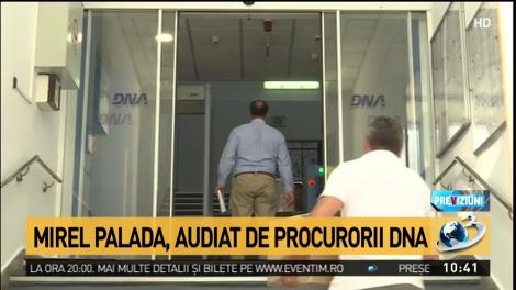 Mirel Palada, audiat de procurorii DNA