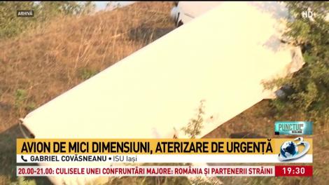 Reprezentant ISU Iaşi, despre aterizarea de urgenţă a avionului de mici dimensiuni