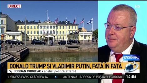 Bogdan Chirieac, despre întâlnirea istorică dintre Donald Trump şi Putin