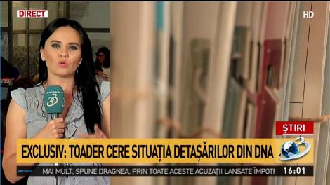 Exclusiv: Toader cere situaţia detaşărilor din DNA