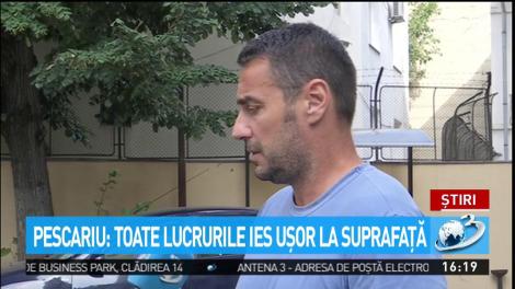 Pescariu: Toate lucrurile ies uşor la suprafaţă