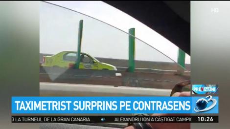 Un taximetrist a fost surprins pe contrasens pe Autostrada Soarelui