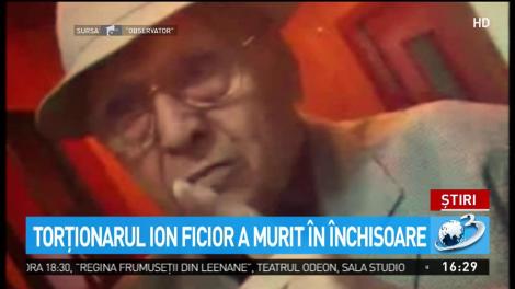 Torţionarul Ion Ficior a murit &icirc;n &icirc;nchisoare