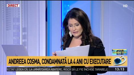 Andreea Cosma, condamnată la 4 ani de &icirc;nchisoare cu executare