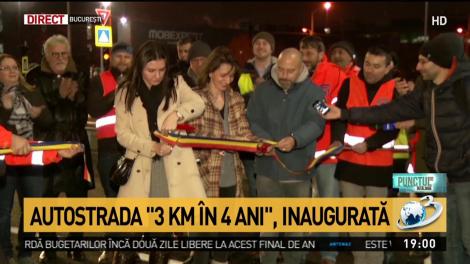 Autostrada ''3 km &icirc;n 4 ani, inaugurată''