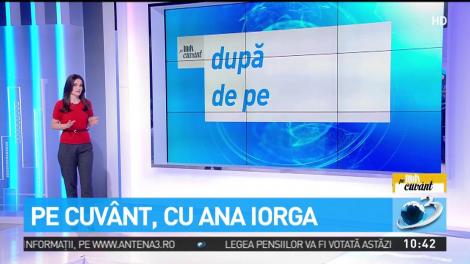 Pe cuv&acirc;nt, cu Ana Iorga. Diferenţa dintre prepoziţia ''după'' şi gruparea prepoziţională ''de pe''