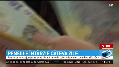 Pensiile întârzie câteva zile