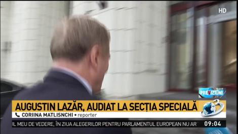 Augustin Lazăr, audiat la Secţia Specială