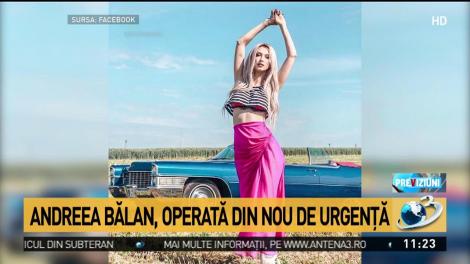 Andreea Bălan, operată din nou de urgenţă