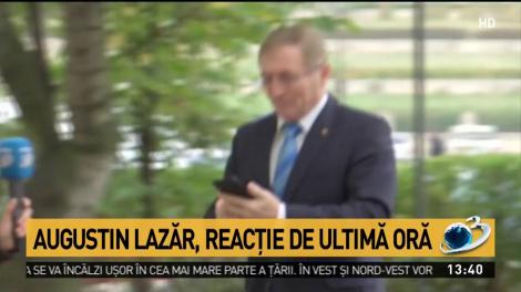 Augustin Lazăr, reacţie de ultimă oră