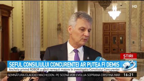 Şeful Consiliului Concurenţei ar putea fi demis