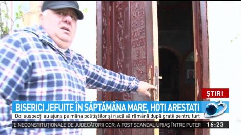 Biserici jefuite &icirc;n Săptăm&acirc;na Mare, hoţi arestaţi
