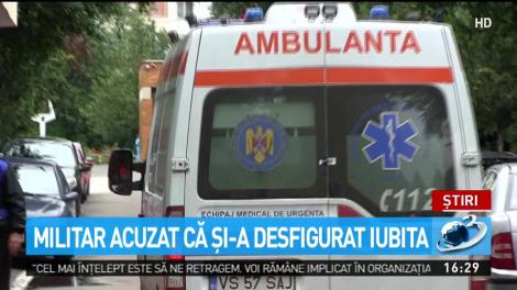 Militar acuzat că şi-a desfigurat iubita