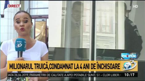 Milionarul Truică, condamnat la 4 ani de închisoare