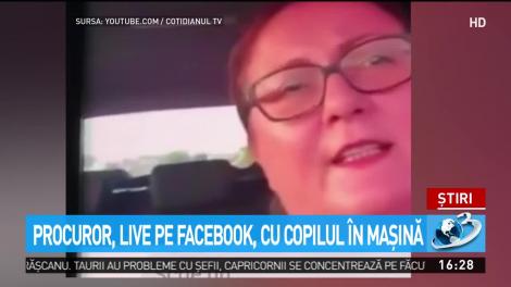 Procuror, live pe Facebook, cu copilul &icirc;n maşină