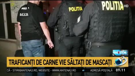 Traficanţi de carne vie săltaţi de mascaţi