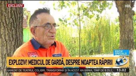 Exclusiv! Medicul de gardă, despre noaptea răpirii