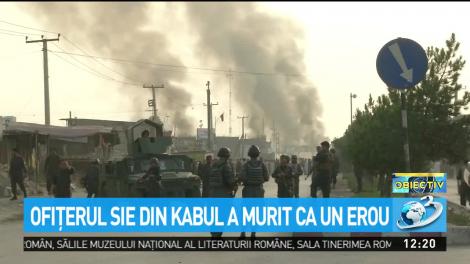 Ofiţerul SIE din Kabul a murit ca un erou