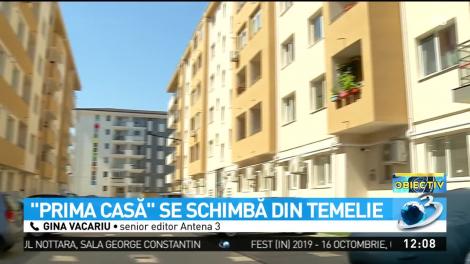 ''Prima Casă'' se schimbă din temelie