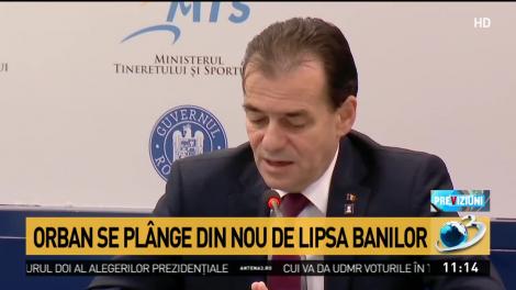 Ludovic Orban se plânge din nou de lipsa banilor