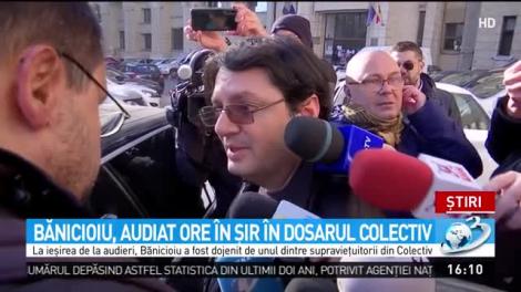 Bănicioiu, audiat ore &icirc;n şir &icirc;n dosarul Colectiv
