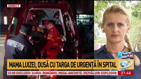 Primele imagini cu mama Luizei, dusă cu targa la spital. Motivul pentru care femeia a avut nevoie de îngrijiri medicale: ”Nu se mai oprea!”