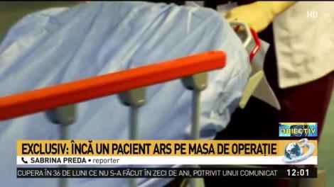 Exclusiv: &Icirc;ncă un pacient ars pe masa de operaţie