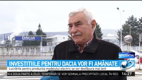 Investiţiile pentru Dacia vor fi am&acirc;nate