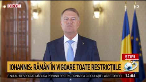 Klaus Iohannis: În aceste zile toate restricțiile rămân în vigoare! Nu ne jucăm cu viața românilor!