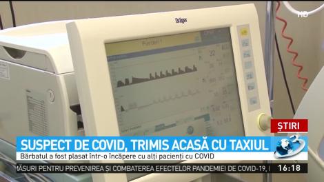 Suspect de COVID, trimis acasă cu taxiul