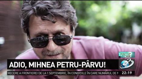 Adio, Mihnea Petru-P&acirc;rvu!