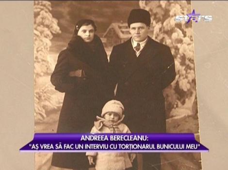 Andreea Berecleanu: "Aş vrea să fac un interviu cu torţionarul bunicului meu"