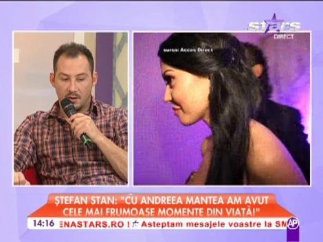Ştefan Stan: "Cu Andreea Mantea am avut cele mai romatice momente din viaţă "