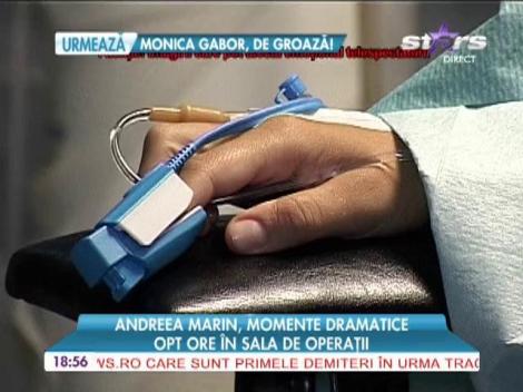 Momente grele pentru Andreea Marin: "Am stat opt ore &icirc;n sala de operaţii!""