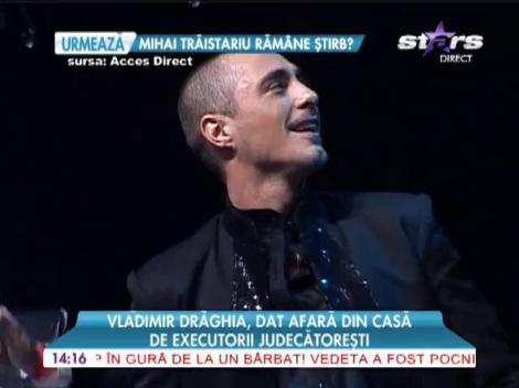 Vladimir Drăghia, dat afară din casă