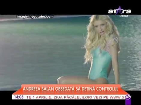 Andreea Balan obsedata sa detina controlul