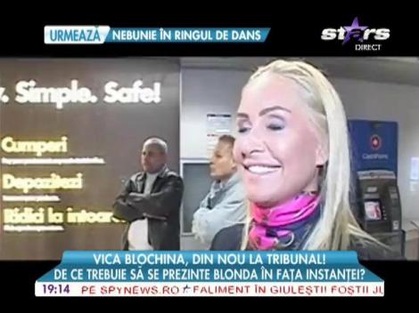 Vica Blochina, din nou la tribunal