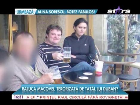 Raluca Macovei, terorizată de tatăl lui Duban
