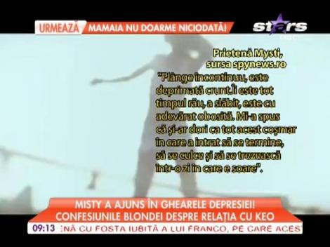 Misty, amanta lui Keo, este la un pas de depresie!